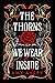 The Thorns We Wear Inside