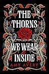 The Thorns We Wea...