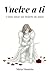 Volver a ti: Cómo amar sin dejar de amarte (Spanish Edition)