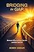 Bridging the Gap: Between Who God Says You Are and How You Live