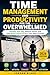 Time Management and Productivity for the Overwhelmed: Simplify Your Day, Reduce Stress, and Take Back Control of Your Time With ChatGPT