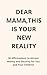 Dear Mom, This Is Your New Reality: 30 Money Affirmations to Attract Wealth & Security for You and Your Children