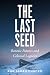 The Last Seed by Xan S. Chacko