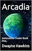 Arcadia: Insterstellar Trader Book Five