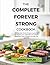 The Complete Forever Strong Cookbook: 100 Easy High-Protein Recipes Inspired by the Teaching of Dr. Gabrielle Lyon to Boost Metabolism, Build Strength, and Help You Age Well