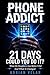 PHONE ADDICT: 21 DAYS TO TAKE BACK CONTROL