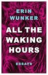 All The Waking Hours: Essays All The Waking Hours: Essays