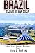 BRAZIL TRAVEL GUIDE 2026: Where Every Journey Becomes a Story (TRAVEL GUIDES)