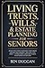 Living Trusts, Wills & Estate Planning for Seniors: Avoid the Costly Mistakes That Drain Your Savings, Skip Probate, and Save on Taxes - Everything Lawyers Charge Thousands to Explain
