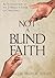 Not a Blind Faith: An Introduction to the Evidence in Favor of Christianity