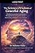 The Science and Wisdom of Graceful Aging: Distilled Lessons from Centenarians Through the Lens of Cognitive Science