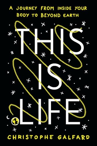 This Is Life: A Journey from Inside Your Body to Beyond Earth (Hardcover)