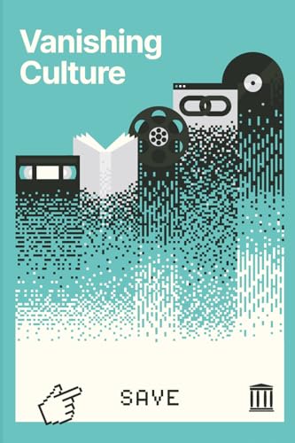 Vanishing Culture: A Report on Our Fragile Cultural Record (Paperback)