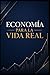 ECONOMÍA PARA LA VIDA REAL: Lo que no te enseñan en el liceo (Spanish Edition)