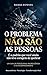 O problema não são as pessoas: É o padrão que você ainda não teve coragem de quebrar (Portuguese Edition)