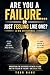 ARE YOU A FAILUREE.... OR JUST FEELING LIKE ONE ? ABIG DIFFERENCE