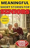 Meaningful Short Stories for Seniors: 42 Easy-to-Read Tales in Large Print, with Fun Activities to Stimulate Memory & Gentle Reflection Prompts for ... ... Moments. A Perfect Gift for Men & Women
