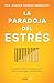 La paradoja del estrés: Por qué el estrés es la clave para vivir una vida más larga, saludable y feliz (Spanish Edition)