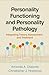 Personality Functioning and Personality Pathology: Integrating Theory, Assessment, and Treatment (The Guilford Series in Personality and Psychopathology)