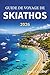 GUIDE DE VOYAGE DE SKIATHOS 2026: Là où les rivages dorés rencontrent les pins murmurants et où le temps semble s'arrêter au bord de la mer (French Edition)