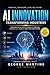 AI-Powered Innovations: Transforming Industries in the Age of Intelligent Technology (Artificial intelligence 101)