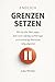 Endlich Grenzen setzen: Wie du klar Nein sagst, dich nicht ständig rechtfertigst und schwierige Menschen ruhig abgrenzt (German Edition)