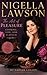 NIGELLA LAWSON : The Art of Pleasure, Cooking Life, and Flavour