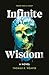 Infinite Wisdom: A Novel