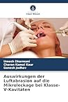 Auswirkungen der Luftabrasion auf die Mikroleckage bei Klasse-V-Kavitäten (German Edition)