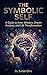 The Symbolic Self: A Guide to Inner Wisdom, Dream Analysis, and Life Transformation