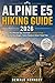 ALPINE E5 HIKING GUIDE 2026: The Ultimate Alps Trek from Germany to Italy – Step-by-Step Stages, Scenic Routes & Smart Travel Tips (THE EXPLORER'S TRAIL GUIDE SERIES)