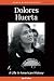 Dolores Huerta: A Life in A...