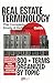 Real Estate Terminology: The Complete Study & Reference Guide