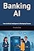 Banking AI: How Artificial Intelligence Is Reshaping Finance