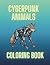 CYBERPUNK ANIMALS: COLORING BOOK