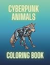 CYBERPUNK ANIMALS: COLORING BOOK