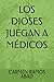 LOS DIOSES JUEGAN A MÉDICOS (Spanish Edition)