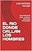 EL RIO DONDE CALLAN LOS HOMBRES: Una Historia de dolor , justicia y decisiones irreversibles (Spanish Edition)