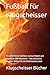Fußball für Klugscheisser: 70 verblüffende Taktiken, kuriose Regeln und legendäre WM-Momente – Das ultimative Angeber-Wissen für die Weltmeisterschaft (Klugscheisser Bücher) (German Edition)
