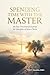 Spending Time with the Master: 60-Day Meditation and Reflection Journal for Disciples of Jesus Christ