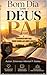 BOM DIA COM, DEUS PAI: “COMECE SEU DIA COM DEUS AO SEU LADO” (Portuguese Edition)