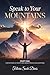 Speak To Your Mountain: Part One: A Devotional of Scripture-Based Prayer Declarations