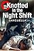 Knotted in the Night Shift