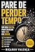 Pare de Perder Tempo: Um Guia Brutal para Colocar Sua Vida em Ordem (Portuguese Edition)