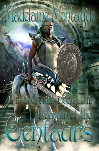 Flirting with Danger II: Domain of the Centaurs (Kindle Edition)