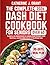The Complete Dash Diet Cookbook For Seniors Over 60: Flavorful Low-Sodium Recipes To Lowering Blood Pressure, Eating Beautifully, And Reclaiming The Joy Of Food Without Guilt