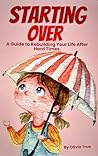 Starting Over: A guide to rebuilding your life after hard times.