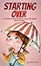 Starting Over: A guide to rebuilding your life after hard times.