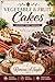 Vegetable & Fruit Cake Recipes: Healthy, Moist & Delicious Cakes Made with Natural Ingredients