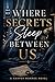 Where Secrets Sleep Between Us